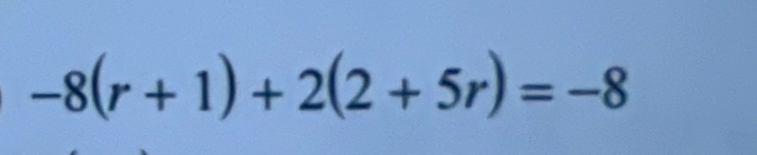 -8(r+1)+2(2+5r)=-8