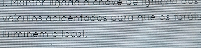 Manter ligada a chave de igniçãs dos 
veículos acidentados para que os faróis 
iluminem o local;