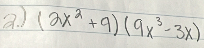 ) (2x^2+9)(9x^3-3x)