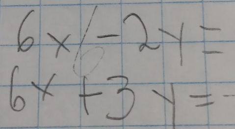 6x-2y=
6x+3y=