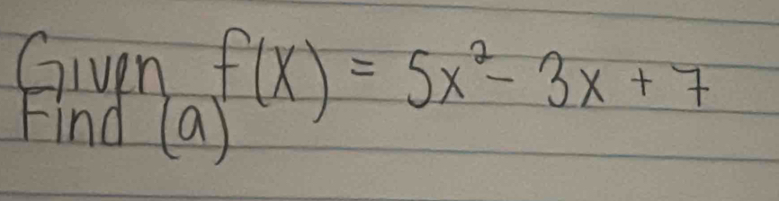 Given f(x)=5x^2-3x+7
Find (a)