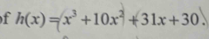 h(x)=x^3+10x^2+31x+30.