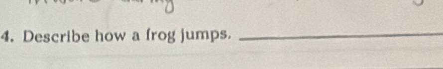 Describe how a frog jumps. 
_