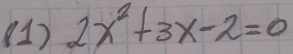 (1) 2x^2+3x-2=0