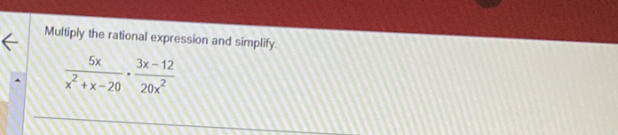 Multiply the rational expression and simplify.
 5x/x^2+x-20 ·  (3x-12)/20x^2 
