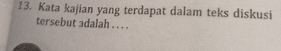 Kata kajian yang terdapat dalam teks diskusi 
tersebut adalah . . . .