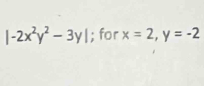 |-2x^2y^2-3y|; for x=2, y=-2