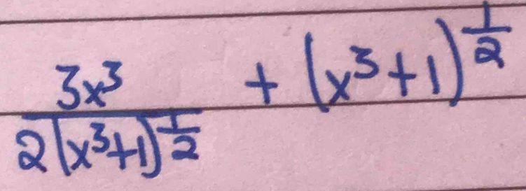 frac 3x^32(x^3+1)^ 1/2 +(x^3+1)^ 1/2 