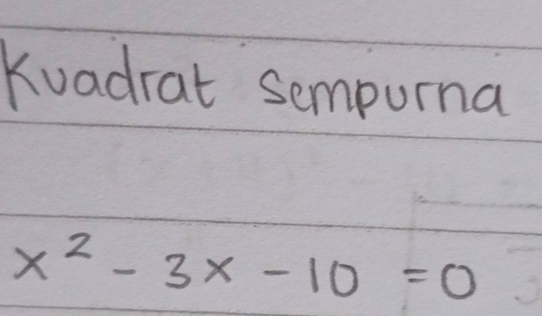 Kuadrat sempuma
x^2-3x-10=0