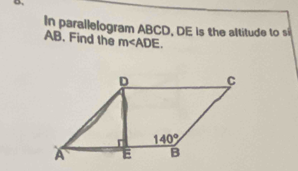 D,
In parallelogram ABCD, DE is the altitude to s
AB. Find the m∠ ADE.