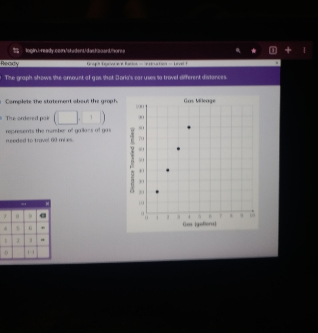 D +1 
Ready Graph Equivalent Ratios — Instruction — Level F 
N 
The graph shows the amount of gas that Dario's car uses to travel different distances. 
Complete the statement about the graph. 
The ordered pair (□ ,□ )
represents the number of gallons of gas 
needed to travel 60 miles.