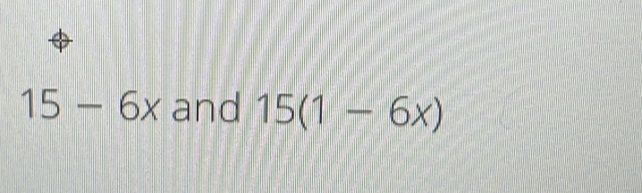 15-6x and 15(1-6x)