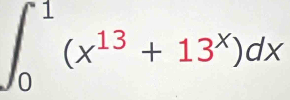 ∈t _0^(1(x^13)+13^x)dx