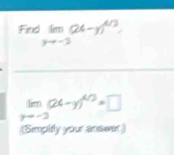 Find limlimits _yto -3(24-y)^4/3
limlimits _xto -3(24-y)^4/3=□
(Simpifly your answer)