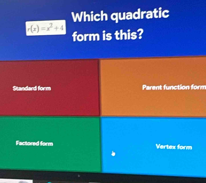 Which quadratic
r(x)=x^2+4
form is this? 
rm