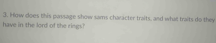 How does this passage show sams character traits, and what traits do they 
have in the lord of the rings?