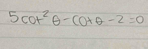 5cot^2θ -cot θ -2=0