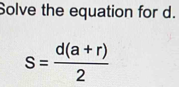 Solve the equation for d.
s= (d(a+r))/2 