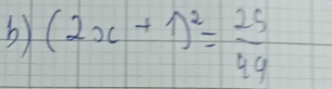 (2x+1)^2= 25/44 