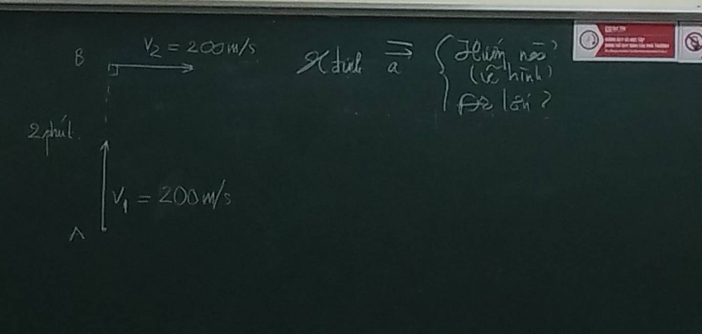 v_2=200m/s x_doverline a Jlim noo? 
(Chinb ) 
flGn? 
2 phal
V_1=200m/s