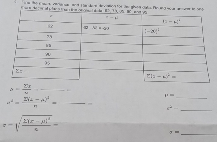 Find the mean, variance, and standard deviation for the given data. Round your ans
more decimal pla
mu = sumlimits x/n =frac = _
_ sigma^2=frac sumlimits (x-mu )^2n=frac =
_ mu =
_ sigma^2=
_
sigma =sqrt(frac sumlimits (x-mu )^2)n=
sigma =