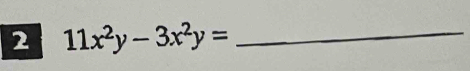 2 11x^2y-3x^2y= _