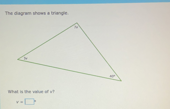 The diagram shows a triangle.
What is the value of v?
v=□°