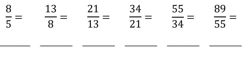  8/5 =  13/8 =  21/13 =  34/21 =  55/34 =  89/55 =
__ 
__ 
__