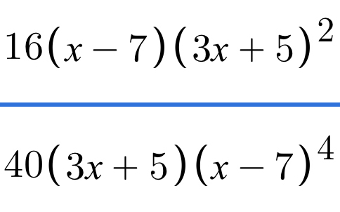 16(x-7)(3x+5)^2
40(3x+5)(x-7)^4