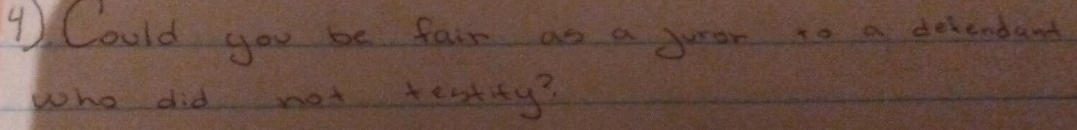 ④ ) Could you be fair as a gurer to a delenband 
who did not testity?