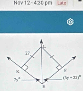 Nov 12 - 4:30 pm Late 
L
27 、
K
F
7y°
(5y+22)^circ 
H