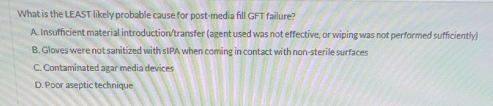 Solved: What is the LEAST likely probable cause for post-media fill GFT ...