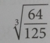 sqrt[3](frac 64)125