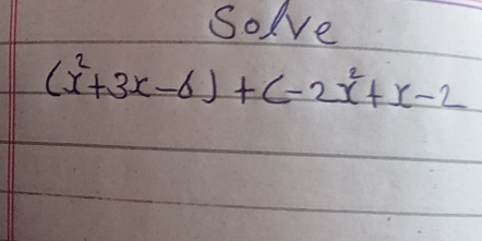 Solve
(x^2+3x-6)+(-2x^2+x-2