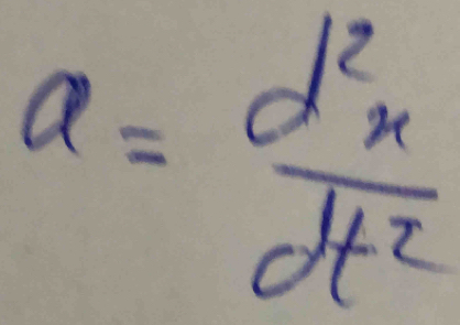 a= d^2x/dt^2 