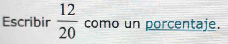 Escribir  12/20  como un porcentaje.