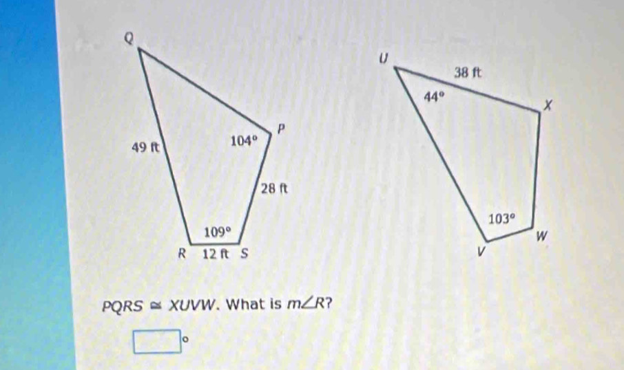 PQRS XUVW. What is m∠ R ?
□°