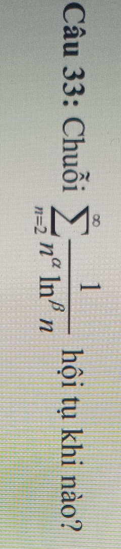 Chuỗi sumlimits _(n=2)^(∈fty) 1/n^(alpha)ln^(beta)n  hội tụ khi nào?