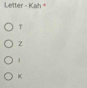 Letter - Kah *
T
Z
1
K