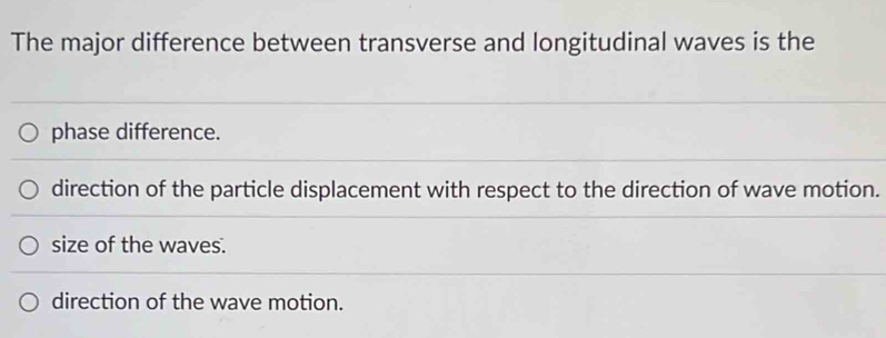 Solved: The major difference between transverse and longitudinal waves ...