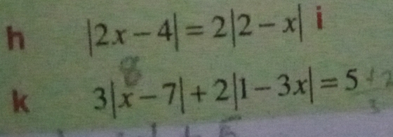 |2x-4|=2|2-x| i 
k 3|x-7|+2|1-3x|=5