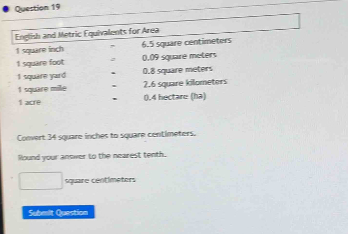 Convert 34 square inches to square centimeters. 
Round your answer to the nearest tenth.
square centimeters
Submit Question