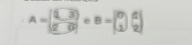 A= frac (1,3) e B=beginpmatrix 0 1endpmatrix beginpmatrix 1 2endpmatrix