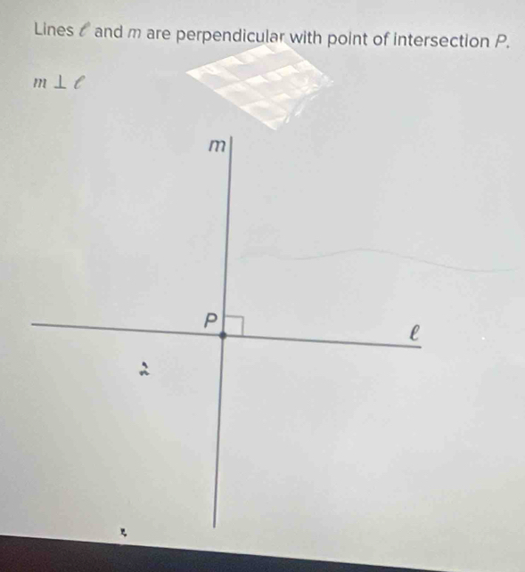 Lines & and m are perpendicular with point of intersection P.
m⊥ ell