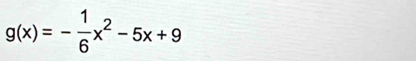g(x)=- 1/6 x^2-5x+9