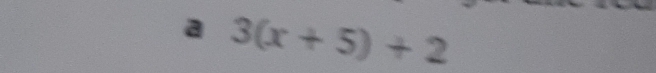 a 3(x+5)+2