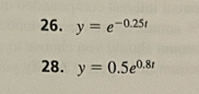 y=e^(-0.25t)
28. y=0.5e^(0.8t)