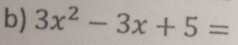 3x^2-3x+5=