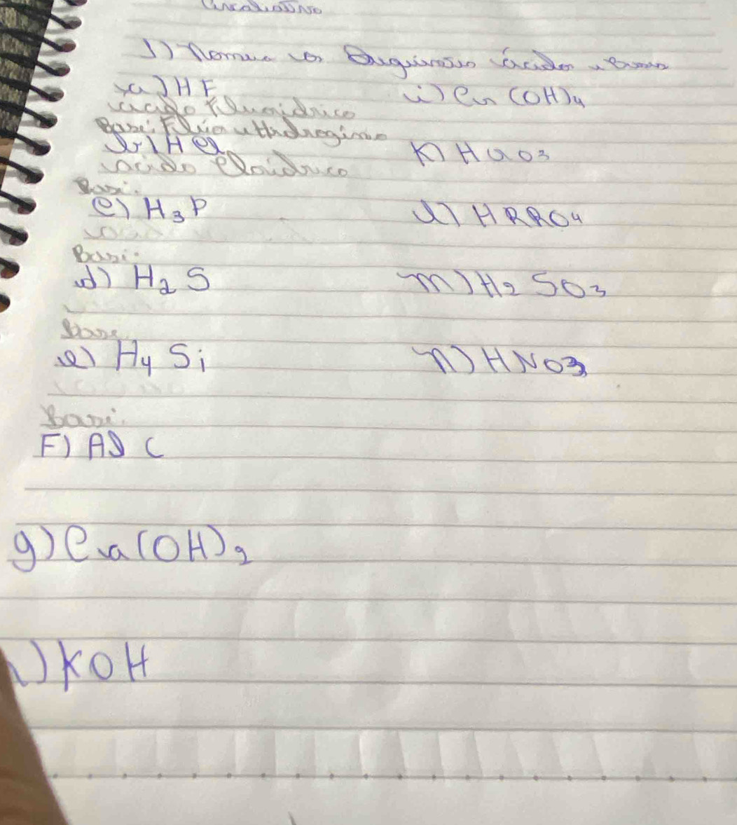 LNAOND 
1) flomue ar Eagurion acden, eman 
GJHF wea (OH)_4
aNo Tumdnico 
Bone': Fie uthdneging 
UrIHea 
KHao 
er H_3P IHRROU 
Dani 
ad) H_2S mHl S03 
bang
H_4Si HNO3 
boud. 
F) AS C 
g) Ca(O(OH)_2
KoH