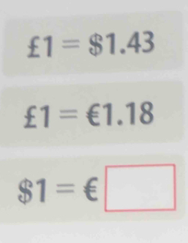 £1=$1.43
£1=€1.18
$1=€□